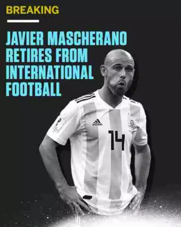 Argentine Legend Javier Mascherano Retires From International Football (Photo)
